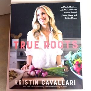 True Roots-Kristin Cavallari 100 recipes free of gluten, dairy and refined sugar